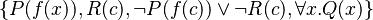 \{P(f(x)), R(c), \neg P(f(c)) \vee \neg R(c), \forall x .  Q(x)\}