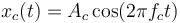 x_c(t) = A_c \cos (2 \pi f_c t)\,