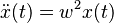 \ddot x(t)=w^2x(t)