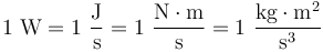 \mathrm{1 ~ W = 1 ~ \frac{J}{s} = 1 ~ \frac{N \cdot m}{s} = 1 ~ \frac{kg \cdot m^2}{s^3}}