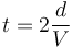 t = 2\frac{d}{V}