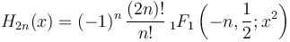 H_{2n}(x) = (-1)^{n}\,\frac{(2n)!}{n!} \,_1F_1\left(-n,\frac{1}{2};x^2\right)