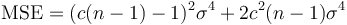 \operatorname{MSE} = (c (n-1) - 1)^2\sigma^4 + 2c^2(n-1)\sigma^4