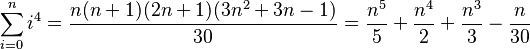 \sum_{i=0}^n i^4 = \frac{n(n+1)(2n+1)(3n^2+3n-1)}{30} = \frac{n^5}{5} + \frac{n^4}{2} + \frac{n^3}{3} - \frac{n}{30}