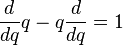 \frac{d}{dq} q- q \frac{d}{dq}  = 1 