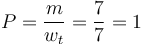 P = \frac{m}{w_{t}} = \frac{7}{7} = 1