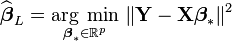  \widehat{\boldsymbol{\beta}}_L = \underset{\boldsymbol{\beta}_{*} \in \mathbb{R}^{p}}{\operatorname{arg} \; \min} \; \|\mathbf{Y} - \mathbf{X}\boldsymbol{\beta}_*\|^2 