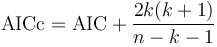 \mathrm{AICc} = \mathrm{AIC} + \frac{2k(k + 1)}{n - k - 1}