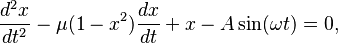 {d^2x \over dt^2}-\mu(1-x^2){dx \over dt}+x-A \sin(\omega t)= 0,