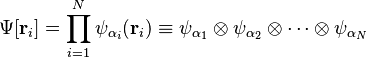 \Psi[\bold{r}_i]=\prod_{i=1}^{N}\psi_{\alpha_i}(\bold{r}_i)\equiv \psi_{\alpha_1}\otimes\psi_{\alpha_2}\otimes\cdots\otimes\psi_{\alpha_N}