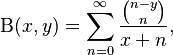 
 \Beta(x,y) =
  \sum_{n=0}^\infty \dfrac{{n-y \choose n}} {x+n},
\!