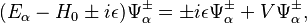 (E_\alpha - H_0 \pm i\epsilon)\Psi_\alpha^\pm = \pm i\epsilon\Psi_\alpha^\pm + V\Psi_\alpha^\pm,