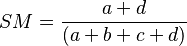  SM = \frac{ a + d  }{ ( a + b + c + d ) } 