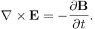 \nabla \times \mathbf{E} =  - \frac{\partial \mathbf{B}} {\partial t}. 