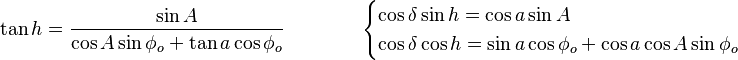 \tan h = {\sin A \over \cos A \sin\phi_o + \tan a \cos\phi_o} \qquad\qquad \begin{cases}
 \cos\delta \sin h = \cos a \sin A \\
 \cos\delta \cos h = \sin a \cos\phi_o + \cos a \cos A \sin\phi_o
\end{cases}