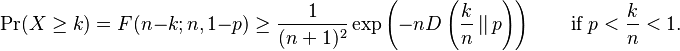  \Pr(X \ge k) =F(n-k;n,1-p)\geq \frac{1}{(n+1)^2} \exp\left(-nD\left(\frac{k}{n}\left|\right|p\right)\right) \quad\quad\mbox{if }p<\frac{k}{n}<1.\!