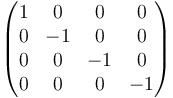 \begin{pmatrix} 1 & 0 & 0 & 0 \\ 0 & -1 & 0 & 0 \\ 0 & 0 & -1 & 0 \\ 0 & 0 & 0 & -1 \end{pmatrix} 