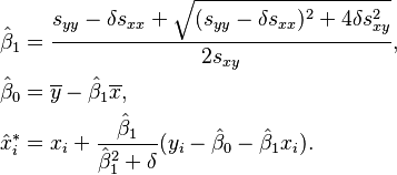 \begin{align}
  & \hat\beta_1 = \frac{s_{yy}-\delta s_{xx} + \sqrt{(s_{yy}-\delta s_{xx})^2 + 4\delta s_{xy}^2}}{2s_{xy}}, \\
  & \hat\beta_0 = \overline{y} - \hat\beta_1\overline{x}, \\
  & \hat{x}_i^* = x_i + \frac{\hat\beta_1}{\hat\beta_1^2+\delta}(y_i-\hat\beta_0-\hat\beta_1x_i).
  \end{align}