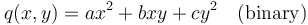 q(x,y) = ax^2 + bxy + cy^2\quad \textrm{(binary)} 