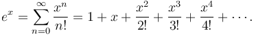 e^x = \sum^\infty_{n=0} {x^n\over n!} =1 + x + {x^2 \over 2!} + {x^3 \over 3!} + {x^4 \over 4!}+\cdots.