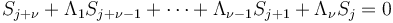  S_{j + \nu} + \Lambda_1 S_{j+\nu-1} + \cdots + \Lambda_{\nu-1} S_{j+1} + \Lambda_{\nu} S_j   = 0 \, 