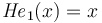 {\mathit{He}}_1(x)=x\,