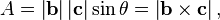  A = \left| \mathbf{b} \right| \left| \mathbf{c} \right| \sin \theta 
           = \left| \mathbf{b} \times \mathbf{c} \right|, 