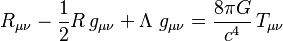  R_{\mu\nu} - {\textstyle 1 \over 2}R\,g_{\mu\nu} + \Lambda\ g_{\mu\nu} = \frac{8\pi G}{c^{4}}\, T_{\mu\nu} 