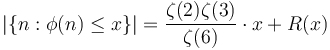 \vert\{ n : \phi(n) \le x \}\vert = \frac{\zeta(2)\zeta(3)}{\zeta(6)} \cdot x + R(x) \ 