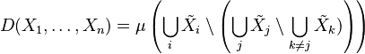 
D(X_1, \ldots, X_n) = \mu\left(\bigcup_i \tilde{X}_i \setminus \left(\bigcup_j \tilde{X}_j \setminus \bigcup_{k\neq j} \tilde{X}_k) \right)\right)
