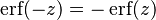 \operatorname{erf} (-z) = -\operatorname{erf} (z)