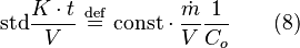 \mbox{std} \frac{K \cdot t}{V} \ \stackrel{\mathrm{def}}{=}\mbox{ const} \cdot \frac {\dot{m}}{V} \frac{1}{C_o} \qquad(8)