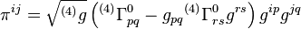 \pi^{ij} = \sqrt{^{(4)}g} \left( {^{(4)}}\Gamma^{0}_{pq} - g_{pq} {^{(4)}}\Gamma^{0}_{rs}g^{rs} \right) g^{ip}g^{jq}