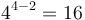 4^{4-2}=16