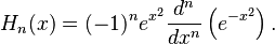 H_n(x)=(-1)^n e^{x^2}\frac{d^n}{dx^n}\left(e^{-x^2}\right).