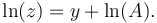 \ln (z)=y+\ln (A). \,