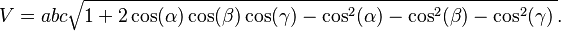  V = a b c \sqrt{ 1 + 2 \cos(\alpha) \cos(\beta) \cos(\gamma) - \cos^2(\alpha) - \cos^2(\beta) - \cos^2(\gamma) \, }. 