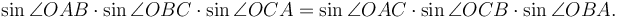 \sin\angle OAB\cdot\sin\angle OBC\cdot\sin\angle OCA = \sin\angle OAC\cdot\sin\angle OCB\cdot\sin\angle OBA.\,