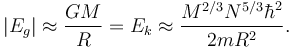 |E_g|\approx\frac{GM}{R} = E_k\approx\frac{M^{2/3} N^{5/3} \hbar^2}{2m R^2}.