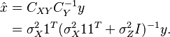 
\begin{align}
\hat{x} &= C_{XY}C_Y^{-1} y \\
      &= \sigma_X^2 1^T(\sigma_X^2 11^T + \sigma_Z^2I)^{-1} y. 
\end{align}
