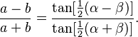 \frac{a-b}{a+b} = \frac{\mathrm{tan}[\frac{1}{2}(\alpha-\beta)]}{\mathrm{tan}[\frac{1}{2}(\alpha+\beta)]}.