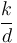 \frac{k}{d}