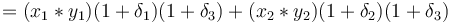 = (x_1*y_1)(1+\delta_1)(1+\delta_3)+(x_2*y_2)(1+\delta_2)(1+\delta_3)