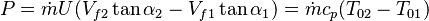  P= \dot{m}U (V_{f2}\tan\alpha_2 - V_{f1}\tan\alpha_1)= \dot{m}c_p (T_{02}-T_{01})\,