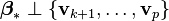  \boldsymbol{\beta}_* \perp \{\mathbf{v}_{k+1},\ldots,\mathbf{v}_p\} 