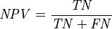 \mathit{NPV} = \frac {\mathit{TN}} {\mathit{TN} + \mathit{FN}}