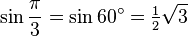 \sin\frac{\pi}{3}=\sin 60^\circ=\tfrac{1}{2}\sqrt3\,