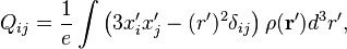 Q_{ij} = \dfrac{1}{e}\int\left(3x_i^\prime x_j^\prime - (r^\prime)^2\delta_{ij}\right)\rho(\mathbf{r}^\prime)d^3r^\prime,