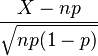 \frac{X-np}{\sqrt{np(1-p)}}