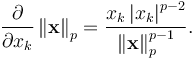 \frac{\partial}{\partial x_k} \left\| \mathbf{x} \right\| _p = \frac{x_k \left| x_k \right| ^{p-2}} { \left\| \mathbf{x} \right\| _{p}^{p-1}}.